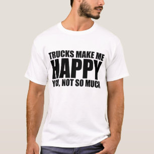 Funny truck gezegde: TRUCKS MAKEN ME VERHEUGD T-shirt
