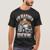 Funny Trucker Shirt - I'd Rather Be Trucking (Voorkant)