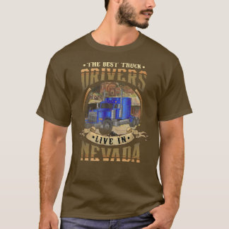 Funny Truckers THE BEST TRUCK DRIVERS LIVE IN NEVA T-shirt
