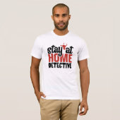 Funny True Crime Blijf thuis rechercheur T-Shirt (Voorkant volledig)