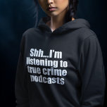 Funny True Crime Podcast Fan Hoodie<br><div class="desc">Ze luistert naar True Crime Podcasts hoodie. Een seriemoordenaar obsessie? Deze grappige podcast luisteraar humor hooded sweatshirt heeft je gedekt. Stil,  praat niet met me terwijl ik leer over moorden of werk als podcaster die verhalen vertelt over criminelen en criminologie.</div>