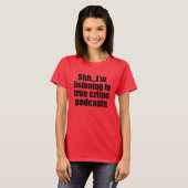 Funny True Crime Podcast Fan T-shirt (Voorkant volledig)