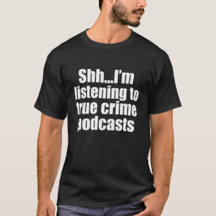 Funny True Crime Podcast Fan T-shirt