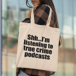 Funny True Crime Podcast Fan Tote Bag<br><div class="desc">Ik luister naar Podcasts van True Crime. Seriële killerobsessie? Deze grappige podcast luisteraar humor heeft je bedekt. Stil,  praat niet met me terwijl ik leer over moorden of werk als podcaster die verhalen vertelt over criminelen en criminologie.</div>