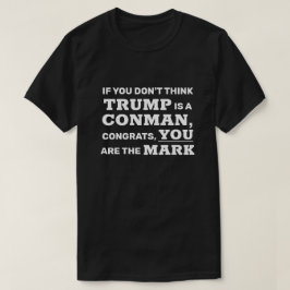 Funny Trump is een Conman... jij bent de Mark. T-shirt