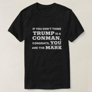 Funny Trump is een Conman... jij bent de Mark. T-shirt