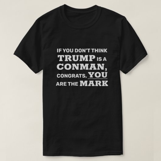 Funny Trump is een Conman... jij bent de Mark. T-shirt (Design voorkant)
