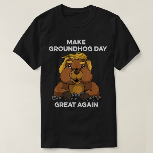 Funny Trump maakt de Groundhog Dag weer geweldig T-shirt (Design voorkant)