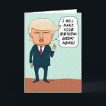 Funny Trump Make Your Birthday Great Again Kaart<br><div class="desc">This funny and timely birthday card features presidential candidate Donald Trump promising to make someone's birthday great again!</div>