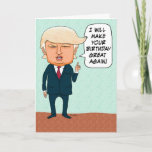 Funny Trump Make Your Birthday Great Again Kaart<br><div class="desc">This funny and timely birthday card features presidential candidate Donald Trump promising to make someone's birthday great again!</div>