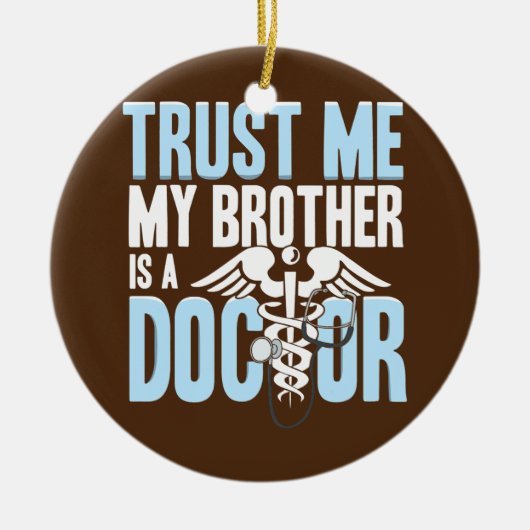 Funny Trust Me Brother is een dokter Keramisch Ornament (Voorkant)