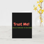 Funny Trust Me - I Was Forced To Be Here Quote Gif Kaart (Gele Bloem)