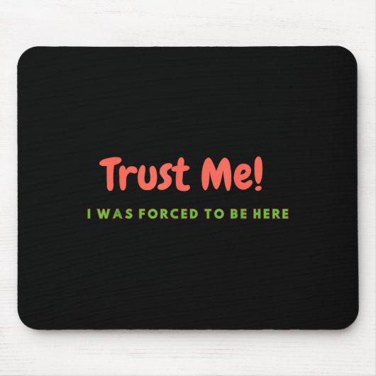 Funny Trust Me - I Was Forced To Be Here Quote Gif Muismat (Voorkant)