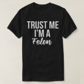 Funny Trust, waardig design Ik ben een Felon Priso T-shirt (Design voorkant)