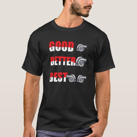 Funny Turbo Charger Turbocharged Good Better Best T-shirt (Voorkant)