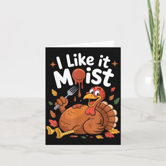 Funny Turkey I Like It Moist Thanksgiving Men Wome Kaart (Voorkant)