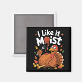 Funny Turkey I Like It Moist Thanksgiving Men Wome Magneet (Voorkant / Achterkant)