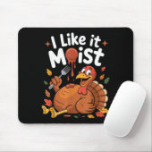 Funny Turkey I Like It Moist Thanksgiving Men Wome Muismat (Met muis)