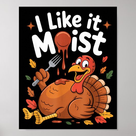 Funny Turkey I Like It Moist Thanksgiving Men Wome Poster (Voorkant)