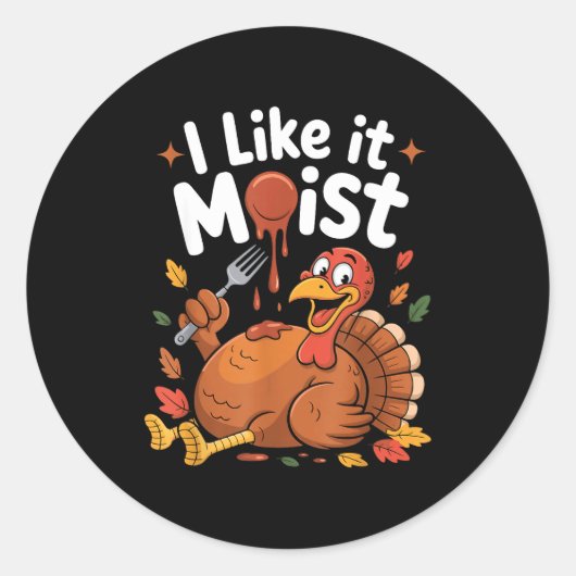 Funny Turkey I Like It Moist Thanksgiving Men Wome Ronde Sticker (Voorkant)