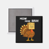 Funny Turkey Meow Thanksgiving Fake Cat Meow Bruh  Magneet (Voorkant / Achterkant)