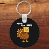 Funny Turkey Meow Thanksgiving Fake Cat Meow Bruh  Sleutelhanger (Voorkant)