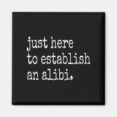 Funny Tv True Crime Just Here To Establish An Alib Magneet (Voorkant)