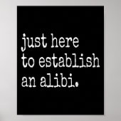 Funny Tv True Crime Just Here To Establish An Alib Poster (Voorkant)