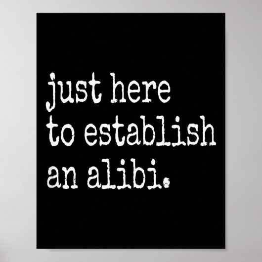 Funny Tv True Crime Just Here To Establish An Alib Poster (Voorkant)