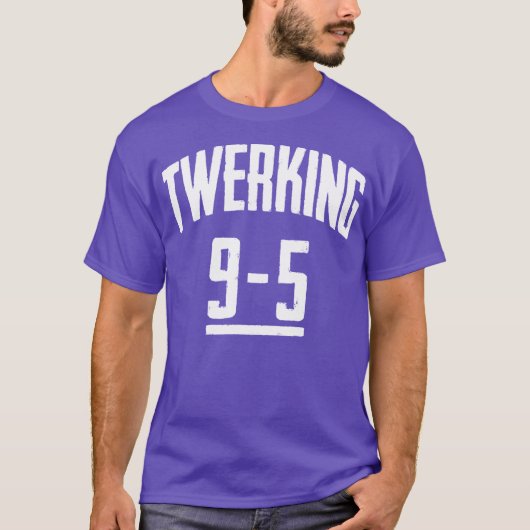 Funny Twerkende 9-5 Twerk Pop Dans Dansend T-Shirt (Voorkant)