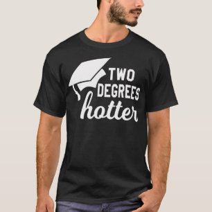 Funny Two Degrees Hotter Graduation Cap Diploma Gr T-shirt