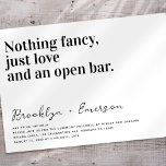 Funny Typography Black White Wedding Kaart<br><div class="desc">Nodig vrienden en familie uit om bij je te komen voor je trouwfeesten met deze grappige trouwuitnodiging. De tekst luidt "Niets fancy alleen liefde en een open bar"</div>