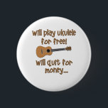 Funny Ukulele Ronde Button 5,7 Cm<br><div class="desc">Laat ze lachen met dit grappige Ukulele design dat zegt: "Zal gratis ukulele spelen,  zal stoppen voor geld.."</div>