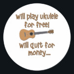 Funny Ukulele Ronde Sticker<br><div class="desc">Laat ze lachen met dit grappige Ukulele design dat zegt: "Zal gratis ukulele spelen,  zal stoppen voor geld.."</div>