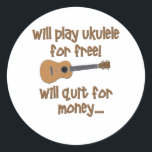 Funny Ukulele Ronde Sticker<br><div class="desc">Laat ze lachen met dit grappige Ukulele design dat zegt: "Zal gratis ukulele spelen,  zal stoppen voor geld.."</div>
