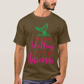 Funny Unicorn Lovers Gift Im done Adulets T-shirt