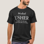 Funny Usher  Wedding Party V01 BLACK T-shirt<br><div class="desc">Funny Usher Wedding Party V01 BLACK Dit trouwfeest T-shirt heeft er een speels gevoel aan, zoals in de tekst staat: Ik zal je shows. Dan zeg ik je om te gaan zitten." Maar je kunt natuurlijk formeler zijn en zeggen dat ik de Usher ben of wat dan ook goed voelt.>...</div>
