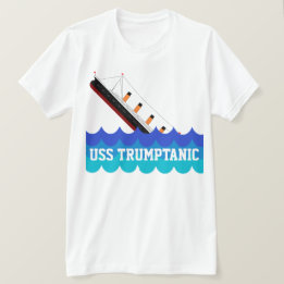 Funny "USS Trumptanic" met Sinking Ship T-shirt