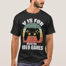 Funny Valentijnsdag Quote v is voor video games T-shirt