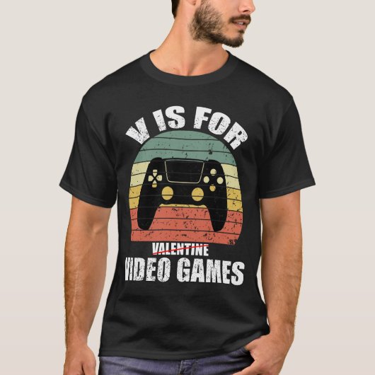 Funny Valentijnsdag Quote v is voor video games T-shirt (Voorkant)