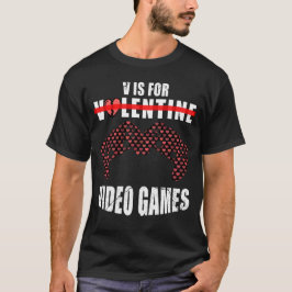 Funny Valentijnsdag Quote v is voor video games T-shirt