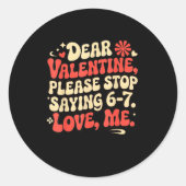 Funny Valentine Shirts Please Stop Saying 6-7. Lov Ronde Sticker (Voorkant)
