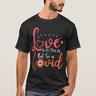 Funny Valentines Quote, Love is in The Air But So T-shirt