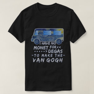 Funny Van Gogh Monet Degas Artist Pun Joke T-shirt