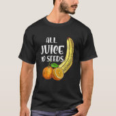 Funny Vasectomy All Juice No Seed T-shirt (Voorkant)