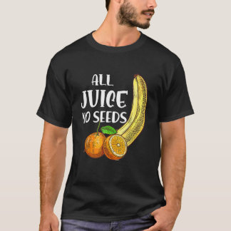 Funny Vasectomy All Juice No Seed T-shirt