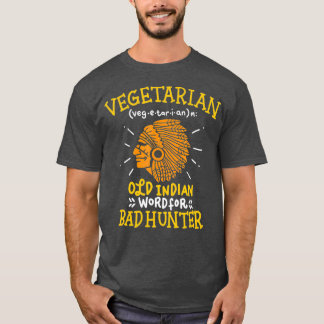 Funny Vegan Joke Old Indian Word for Bad Hunter T-shirt