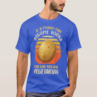 Funny Vegetarian & Veggie Potato Makes Vodka Drink T-shirt
