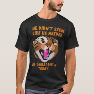 Funny Vet Tech Meme He Doesnu2019t heeft Gabapenti T-shirt