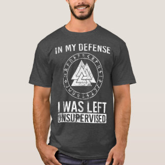 Funny Viking In My Defence I Was Left Unsupervised T-shirt